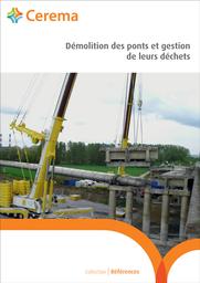 Démolition des ponts et gestion de leurs déchets | Cerema. Centre d'études et d'expertise sur les risques, l'environnement, la mobilité et l'aménagement (Administration). Auteur