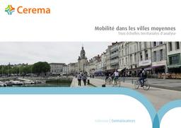 Mobilité dans les villes moyennes : Trois échelles territoriales d'analyse | Cerema. Centre d'études et d'expertise sur les risques, l'environnement, la mobilité et l'aménagement (Administration). Auteur