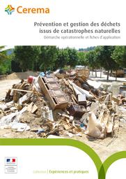 Prévention et gestion des déchets issus de catastrophes naturelles : Démarche opérationnelle et fiches d’application | Cerema. Centre d'études et d'expertise sur les risques, l'environnement, la mobilité et l'aménagement. Auteur