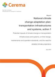 National climate change adaptation plan - Transportation infrastructures and systems, action 1 : Potential impacts of climate change on transportation infrastructures and systems, on their design, maintenance and operation standards, and the need for deta | GALIANA, Claire