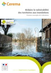 Réduire la vulnérabilité des territoires aux inondations : Premiers exemples de réalisations | Cerema. Centre d'études et d'expertise sur les risques, l'environnement, la mobilité et l'aménagement (Administration). Auteur