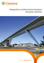 Diagnostic et renforcement sismiques des ponts existants | Cerema. Centre d'études et d'expertise sur les risques, l'environnement, la mobilité et l'aménagement (Administration). Auteur