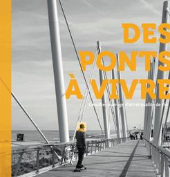 Des ponts à vivre - Concilier ouvrage d'art et qualité de vie | Cerema. Centre d'études et d'expertise sur les risques, l'environnement, la mobilité et l'aménagement. Auteur
