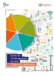 Guide de l'aménagement durable. Objectif résilience | Cerema. Centre d'études et d'expertise sur les risques, l'environnement, la mobilité et l'aménagement (Administration)